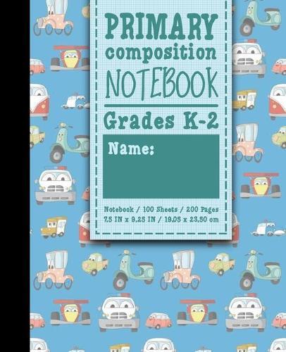 Primary Composition Notebook: Grades K-2: Primary Composition Grades K-2, Primary Composition Writing Paper, 100 Sheets, 200 Pages, Cute Cars & Trucks Cover