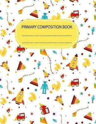 Primary Composition Book: Cute Toys Style Children 8.5x11 Incheh 120 Pages Kids Exercise Notebook Journal School Home Student Teacher Ruled Composition Notebook