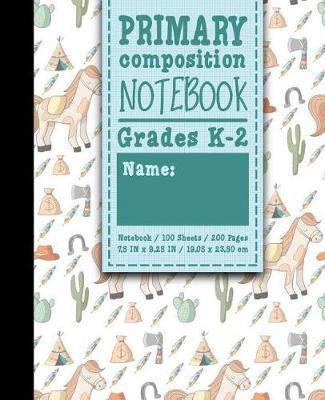 Primary Composition Notebook: Grades K-2: Primary Composition Books, Primary Composition Kindergarten, 100 Sheets, 200 Pages, Cute Cowboys Cover