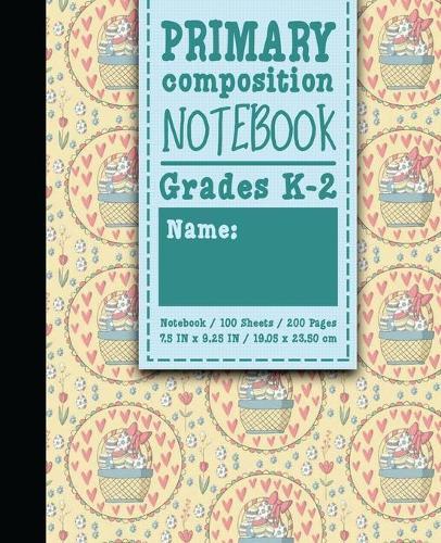 Primary Composition Notebook: Grades K-2: Primary Composition Books Full Ruled, Primary Composition Notebook Full Page, 100 Sheets, 200 Pages, Cute Easter Egg Cover