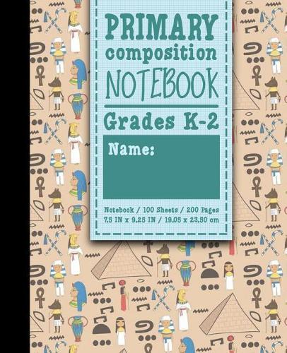 Primary Composition Notebook: Grades K-2: Primary Composition Early Creative Writing Books, Primary Composition Pad, 100 Sheets, 200 Pages, Cute Ancient Egypt Pyramids Cover