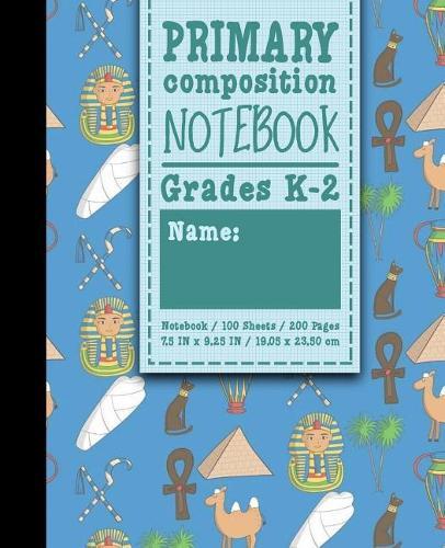 Primary Composition Notebook: Grades K-2: Primary Composition Early Learning, Primary Composition Paper, 100 Sheets, 200 Pages, Cute Ancient Egypt Pyramids Cover