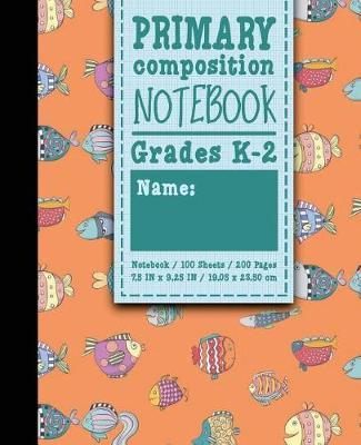 Primary Composition Notebook: Grades K-2: Primary Composition Journal, School Exercise Books, 100 Sheets, 200 Pages, Cute Funky Fish Cover