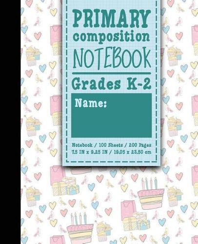 Primary Composition Notebook: Grades K-2: Primary Composition, Primary Composition Kinder, 100 Sheets, 200 Pages, Cute Birthday Cover