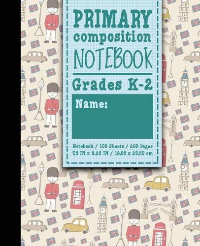 Primary Composition Notebook: Grades K-2: Primary Composition Early Creative Writing Books, Primary Composition Pad, 100 Sheets, 200 Pages, Cute London Cover