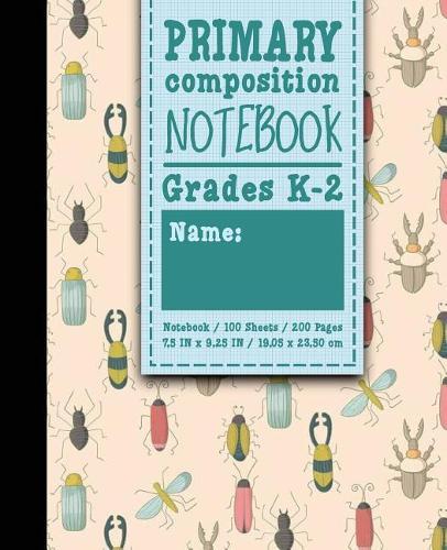 Primary Composition Notebook: Grades K-2: Primary Composition Grades K-2, Primary Composition Writing Paper, 100 Sheets, 200 Pages, Cute Insects & Bugs Cover