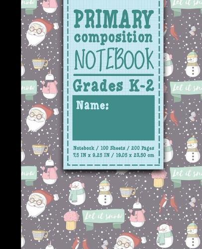 Primary Composition Notebook: Grades K-2: Kids School Exercise Book, Primary Composition K-2, 100 Sheets, 200 Pages, Cute Winter Snow Cover