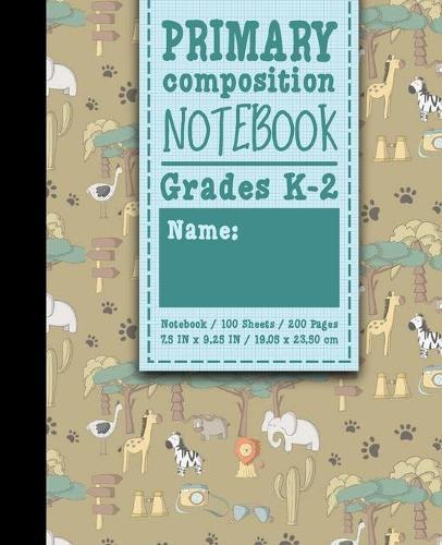 Primary Composition Notebook: Grades K-2: Primary Composition, Primary Composition Kinder, 100 Sheets, 200 Pages, Cute Safari Wild Animals Cover