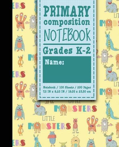 Primary Composition Notebook: Grades K-2: Primary Composition Early Creative Writing Books, Primary Composition Pad, 100 Sheets, 200 Pages, Cute Monsters Cover