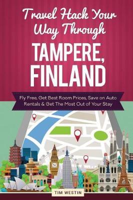 Travel Hack Your Way Through Tampere, Finland: Fly Free, Get Best Room Prices, Save on Auto Rentals & Get the Most Out of Your Stay