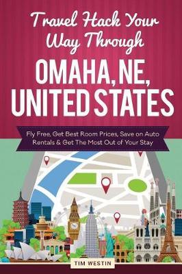 Travel Hack Your Way Through Omaha, Ne, United States: Fly Free, Get Best Room Prices, Save on Auto Rentals & Get the Most Out of Your Stay