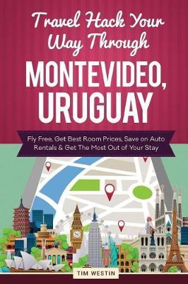 Travel Hack Your Way Through Montevideo, Uruguay: Fly Free, Get Best Room Prices, Save on Auto Rentals & Get the Most Out of Your Stay