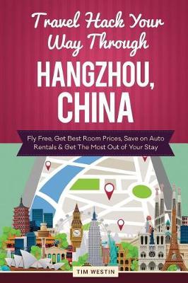 Travel Hack Your Way Through Hangzhou, China: Fly Free, Get Best Room Prices, Save on Auto Rentals & Get the Most Out of Your Stay