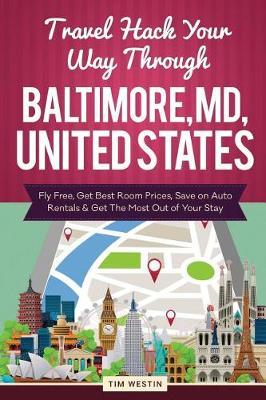 Travel Hack Your Way Through Baltimore, MD, United States: Fly Free, Get Best Room Prices, Save on Auto Rentals & Get the Most Out of Your Stay