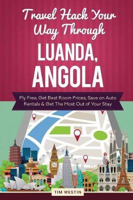 Travel Hack Your Way Through Luanda, Angola: Fly Free, Get Best Room Prices, Save on Auto Rentals & Get the Most Out of Your Stay