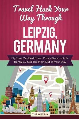 Travel Hack Your Way Through Leipzig, Germany: Fly Free, Get Best Room Prices, Save on Auto Rentals & Get the Most Out of Your Stay