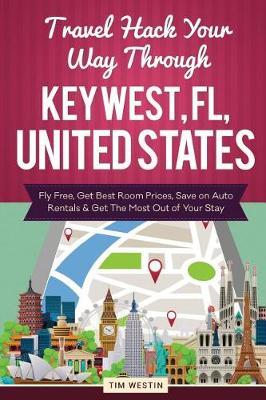 Travel Hack Your Way Through Key West, FL, United States: Fly Free, Get Best Room Prices, Save on Auto Rentals & Get the Most Out of Your Stay