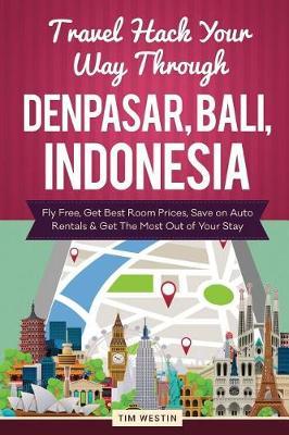 Travel Hack Your Way Through Denpasar, Bali, Indonesia: Fly Free, Get Best Room Prices, Save on Auto Rentals & Get the Most Out of Your Stay