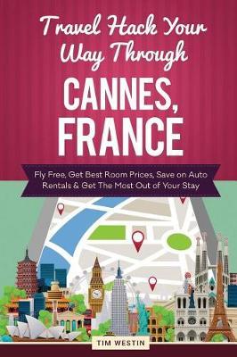 Travel Hack Your Way Through Cannes, France: Fly Free, Get Best Room Prices, Save on Auto Rentals & Get the Most Out of Your Stay