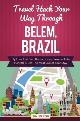 Travel Hack Your Way Through Belem, Brazil: Fly Free, Get Best Room Prices, Save on Auto Rentals & Get the Most Out of Your Stay