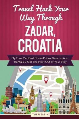 Travel Hack Your Way Through Zadar, Croatia: Fly Free, Get Best Room Prices, Save on Auto Rentals & Get the Most Out of Your Stay