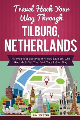 Travel Hack Your Way Through Tilburg, Netherlands: Fly Free, Get Best Room Prices, Save on Auto Rentals & Get the Most Out of Your Stay