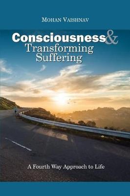 Consciousness and Transforming Suffering: A Fourth Way Approach to Life