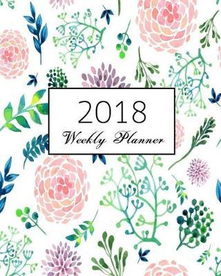 2018 Planner Weekly and Monthly: Calendar Schedule Journal Plan and Organize Monthly and Weekly (Academic Monthly and Weekly Planner)