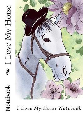 I Love My Horse: Notebook