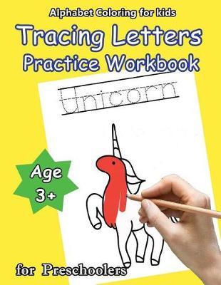Alphabet Coloring for Kids: Tracing Letters Practice Workbook: For Preschool: Age 3+, Unicorn