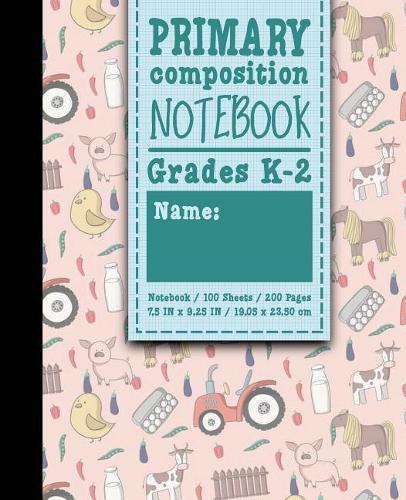 Primary Composition Notebook: Grades K-2: Kids School Exercise Book, Primary Composition K-2, 100 Sheets, 200 Pages, Cute Farm Animals Cover