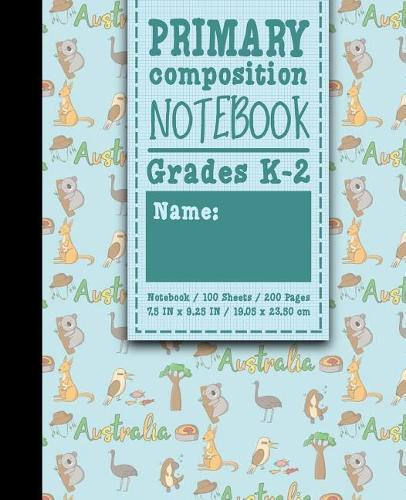 Primary Composition Notebook: Grades K-2: Primary Composition Early Creative Writing Books, Primary Composition Pad, 100 Sheets, 200 Pages, Cute Australia Cover