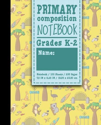 Primary Composition Notebook: Grades K-2: Primary Composition Early Learning, Primary Composition Paper, 100 Sheets, 200 Pages, Cute Australia Cover