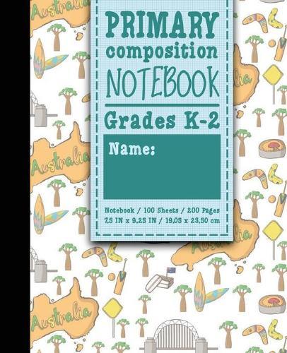 Primary Composition Notebook: Grades K-2: Primary Composition Early Learning Practice Book, Primary Composition Sheets, 100 Sheets, 200 Pages, Cute Australia Cover