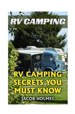 RV Camping: RV Camping Secrets Ypu Must Know
