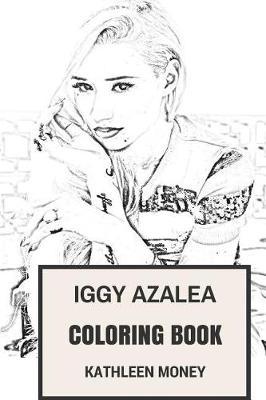 Iggy Azalea Coloring Book: Bestselling Australian-American Female Rapper and Hip Hop Prodigy Beautiful and Thug Rap Inspired Adult Coloring Book