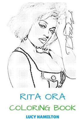 Rita Ora Coloring Book: Pop and R&B Prodigy Award Winning and Beautiful Singer and Songwiter Teenager Hit Inspired Adult Coloring Book