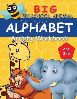 Big Preschool Animal Alphabet Workbook: Activity books