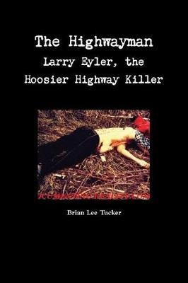 The HIghwayman: Larry Eyler, the Hoosier Highway Killer