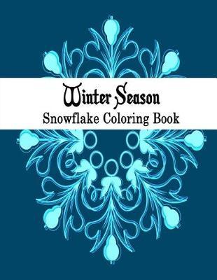 Winter Adult Coloring Book: 25 Stress Relieving Snowflake Designs for the Holiday Season