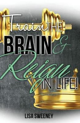 Train The Brain and Reign in Life!