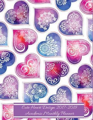 Cute Heart Design 2017-2018 Academic Monthly Planner: 17 Month Planner - August 2017 to December 2018 Monthly Planner Year Calendar Schedule Organizer and Journal with Inspirational Quotes (2017-2018 Calendar Planner) (Volume 2).