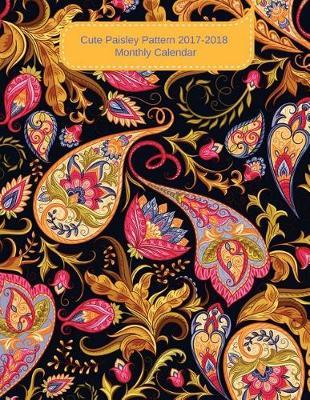 Cute Paisley Pattern 2017-18 Monthly Calendar: 17 Month Planner - August 2017 to December 2018 Monthly Planner Year Calendar Schedule Organizer and Journal with Inspirational Quotes (2017-2018 Calendar Planner) (Volume 2).