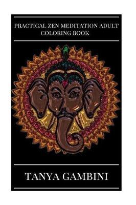 Practical Zen Meditation Adult Coloring Book: Calm Mind and Stress Relief Mandala Hypnosis for Good Vibes Inspired Adult Coloring Book