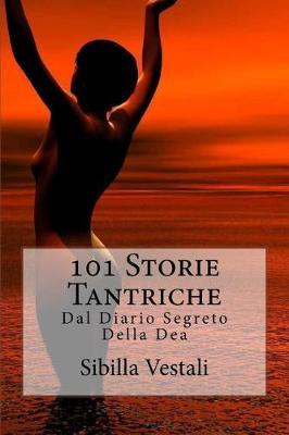 101 Storie Tantriche: Dal Diario Segreto Della Dea