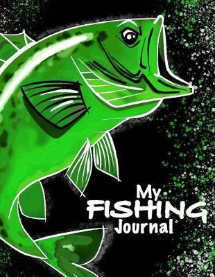 My Fishing Journal ( Kids Fishing Book): Fishing Journal for Kids; Includes 50+ Journaling Pages for Recording Fishing Notes, Experiences and Memories (Kids Journal Diary for Fishing)