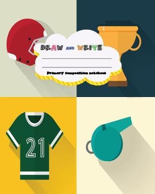 DRAW and WRITE primary composition notebook, 8 x 10 inch 200 page, NFL Sports: Kids composition book journal for kindergarten first, 2nd, and 3rd grade