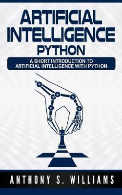 Artificial Intelligence Python: A Short Introduction to Artificial Intelligence with Python