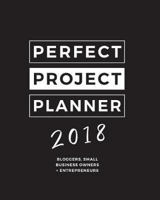 2018 Perfect Project Planner: Bloggers & Online Business Owners