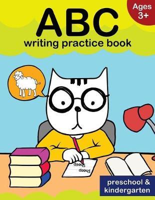 ABC writing practice book: Ages 3+: letter tracing for preschool and kindergarten